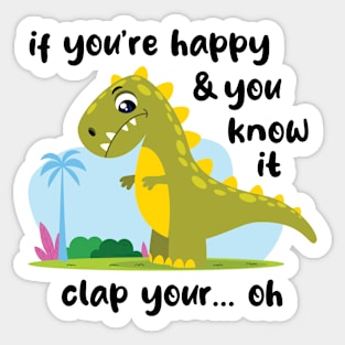 If you're happy funny Trex (on light colors) Sticker